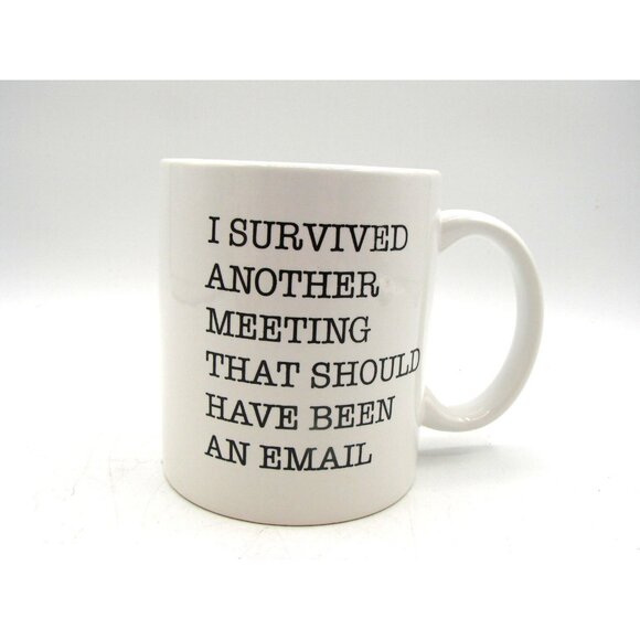 I Survived Another Meeting That Should Have Been an Email Ceramic Coffee Mug - Picture 1 of 6